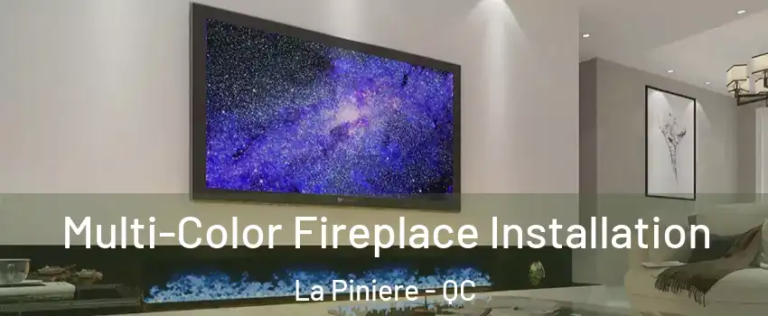  Multi-Color Fireplace Installation La Piniere - QC
