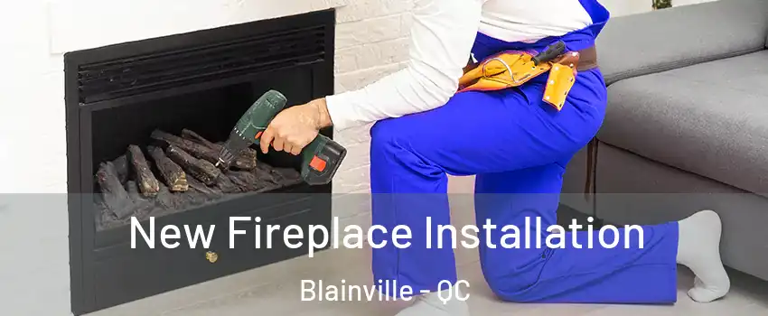  New Fireplace Installation Blainville - QC