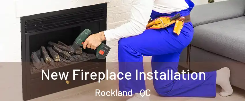 New Fireplace Installation Rockland - QC