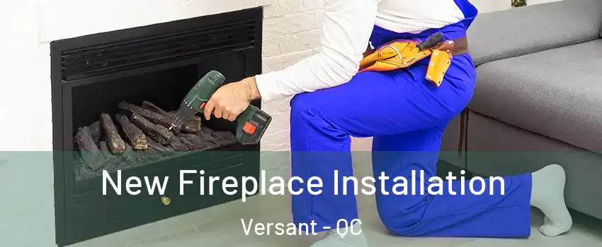  New Fireplace Installation Versant - QC
