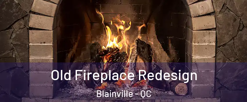  Old Fireplace Redesign Blainville - QC
