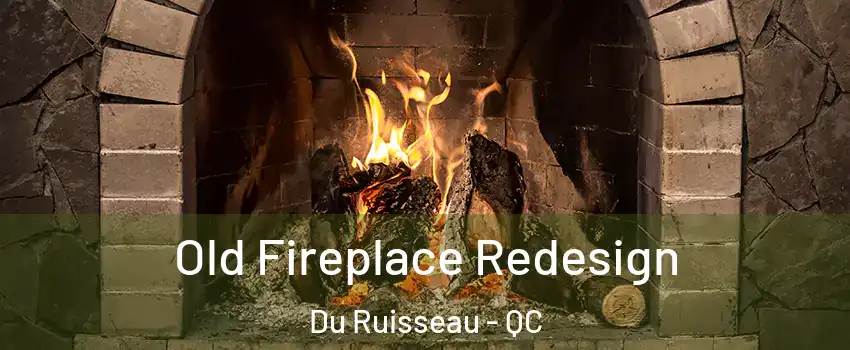  Old Fireplace Redesign Du Ruisseau - QC