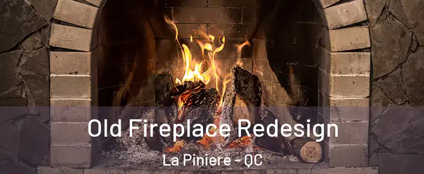  Old Fireplace Redesign La Piniere - QC