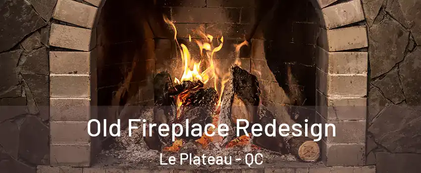  Old Fireplace Redesign Le Plateau - QC