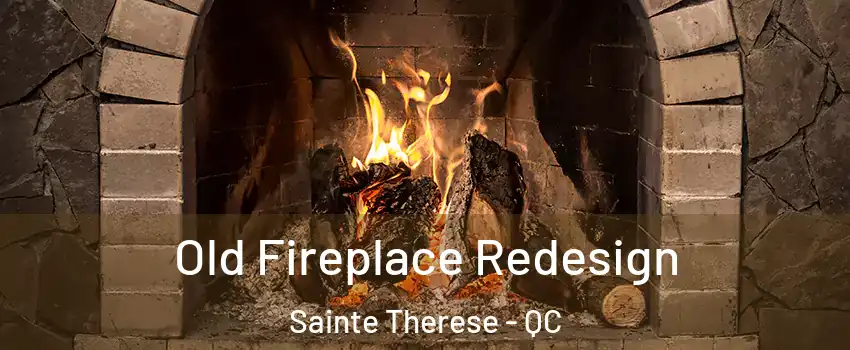  Old Fireplace Redesign Sainte Therese - QC
