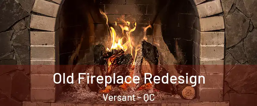  Old Fireplace Redesign Versant - QC