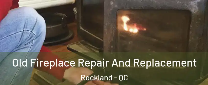  Old Fireplace Repair And Replacement Rockland - QC