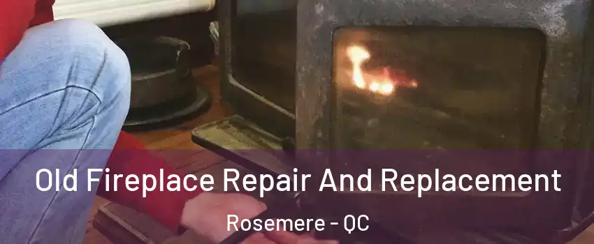 Old Fireplace Repair And Replacement Rosemere - QC