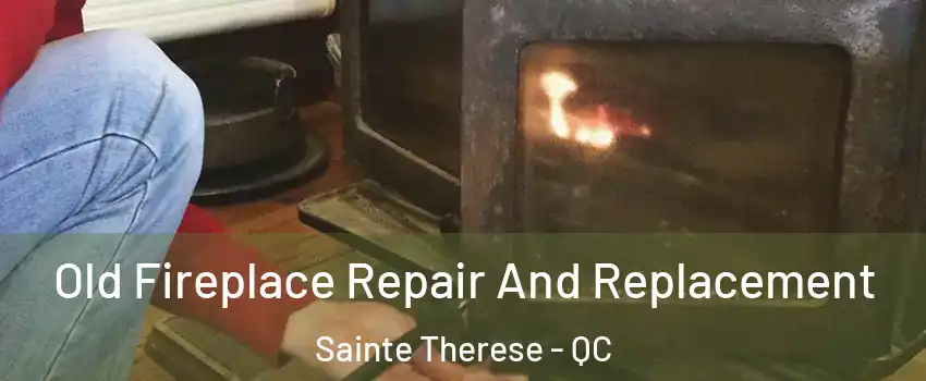  Old Fireplace Repair And Replacement Sainte Therese - QC