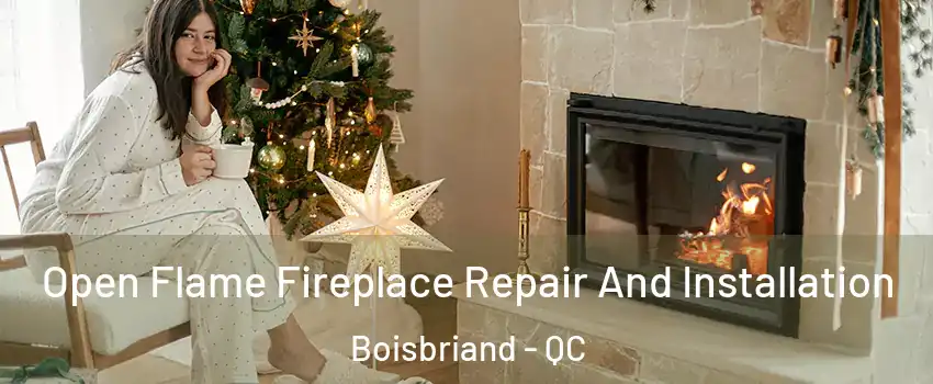 Open Flame Fireplace Repair And Installation Boisbriand - QC