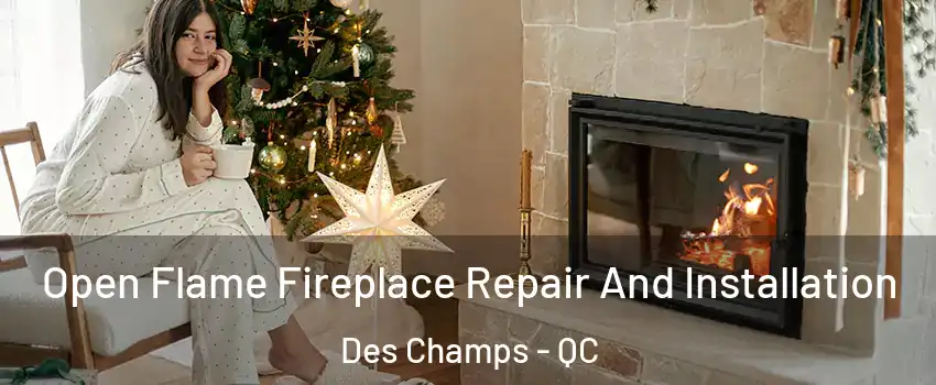 Open Flame Fireplace Repair And Installation Des Champs - QC