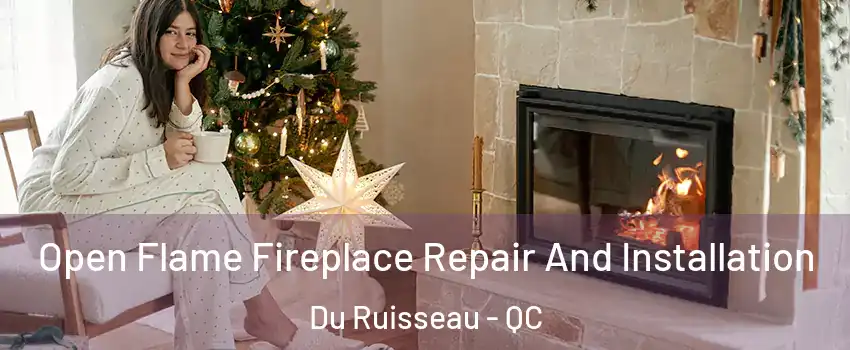  Open Flame Fireplace Repair And Installation Du Ruisseau - QC