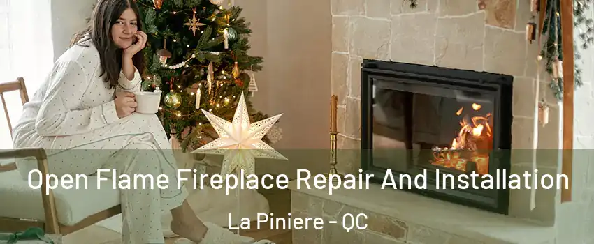  Open Flame Fireplace Repair And Installation La Piniere - QC