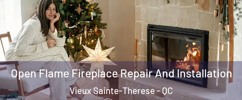 Open Flame Fireplace Repair And Installation Vieux Sainte-Therese - QC
