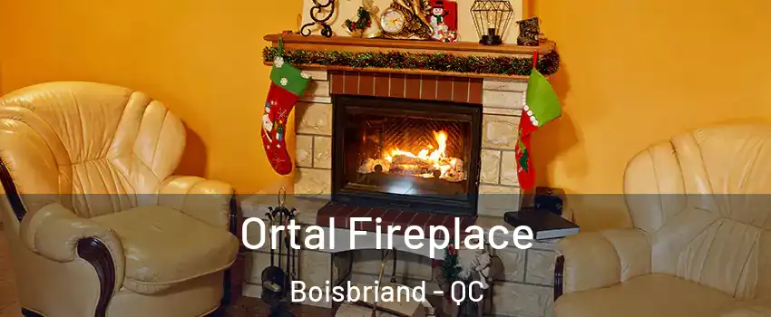 Ortal Fireplace Boisbriand - QC