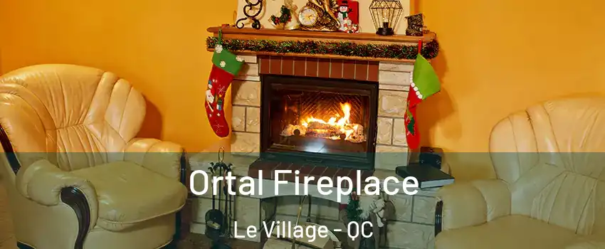  Ortal Fireplace Le Village - QC