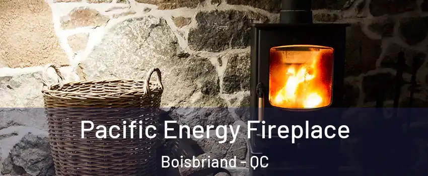  Pacific Energy Fireplace Boisbriand - QC