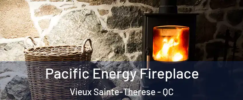  Pacific Energy Fireplace Vieux Sainte-Therese - QC