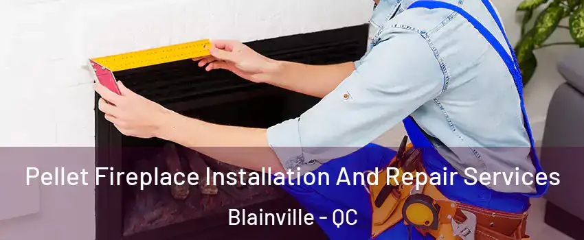  Pellet Fireplace Installation And Repair Services Blainville - QC