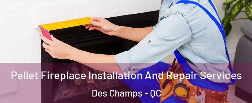  Pellet Fireplace Installation And Repair Services Des Champs - QC