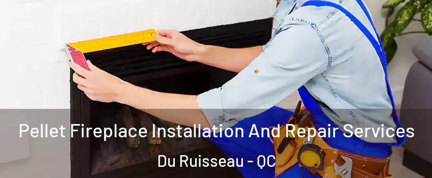 Pellet Fireplace Installation And Repair Services Du Ruisseau - QC