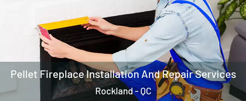  Pellet Fireplace Installation And Repair Services Rockland - QC