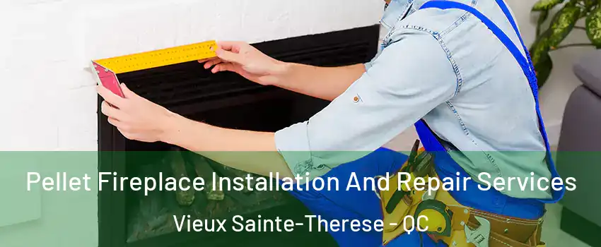  Pellet Fireplace Installation And Repair Services Vieux Sainte-Therese - QC