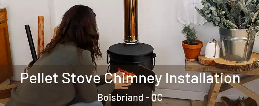  Pellet Stove Chimney Installation Boisbriand - QC