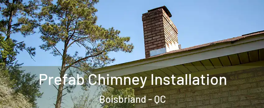 Prefab Chimney Installation Boisbriand - QC