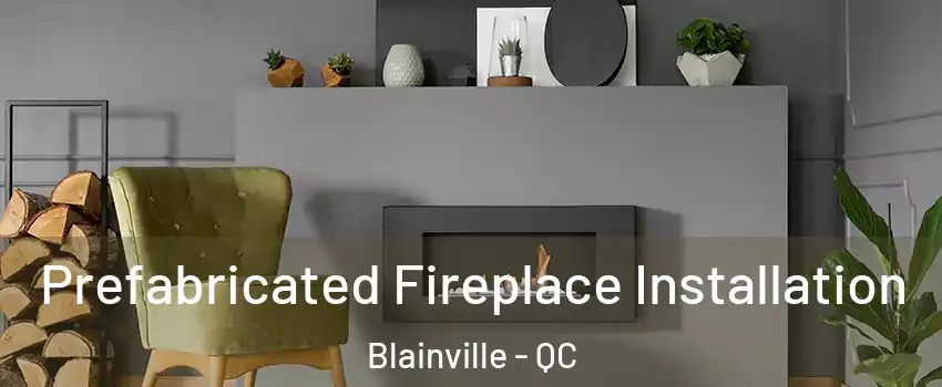  Prefabricated Fireplace Installation Blainville - QC