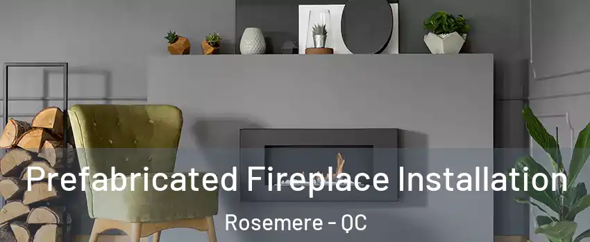 Prefabricated Fireplace Installation Rosemere - QC