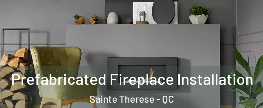  Prefabricated Fireplace Installation Sainte Therese - QC