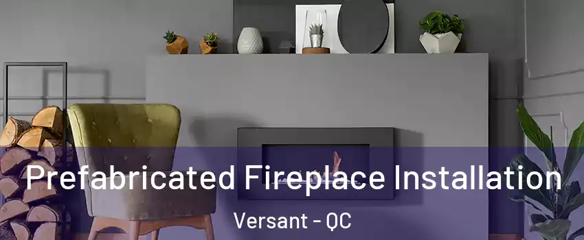  Prefabricated Fireplace Installation Versant - QC