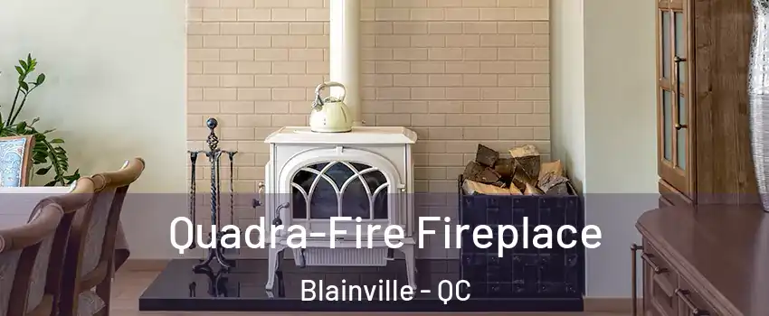  Quadra-Fire Fireplace Blainville - QC
