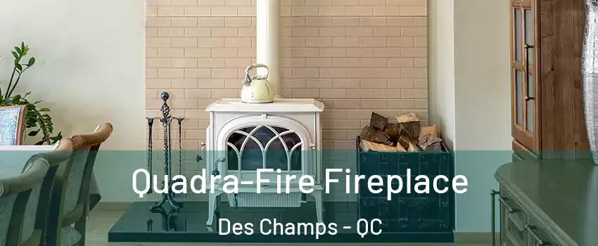  Quadra-Fire Fireplace Des Champs - QC