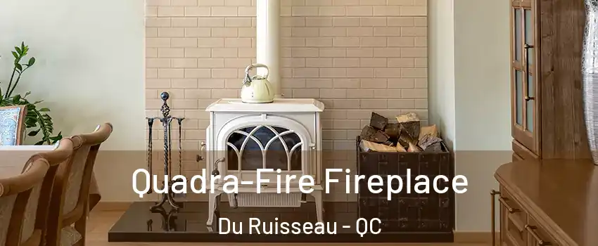 Quadra-Fire Fireplace Du Ruisseau - QC