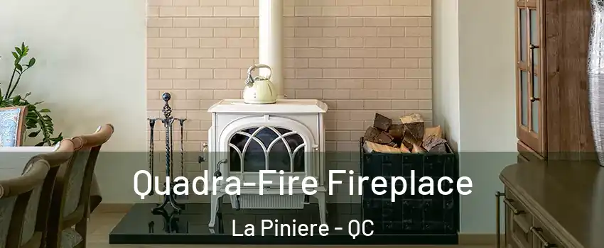  Quadra-Fire Fireplace La Piniere - QC