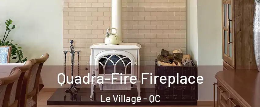 Quadra-Fire Fireplace Le Village - QC