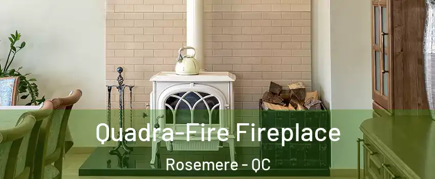  Quadra-Fire Fireplace Rosemere - QC