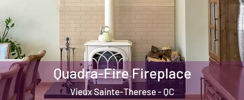  Quadra-Fire Fireplace Vieux Sainte-Therese - QC