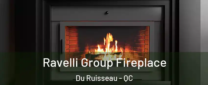  Ravelli Group Fireplace Du Ruisseau - QC