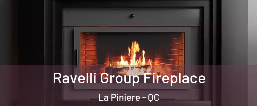 Ravelli Group Fireplace La Piniere - QC