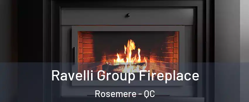 Ravelli Group Fireplace Rosemere - QC