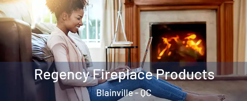 Regency Fireplace Products Blainville - QC