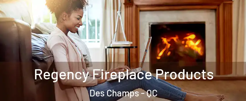 Regency Fireplace Products Des Champs - QC