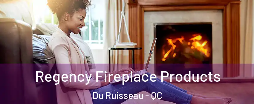  Regency Fireplace Products Du Ruisseau - QC