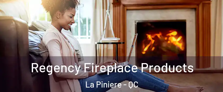 Regency Fireplace Products La Piniere - QC