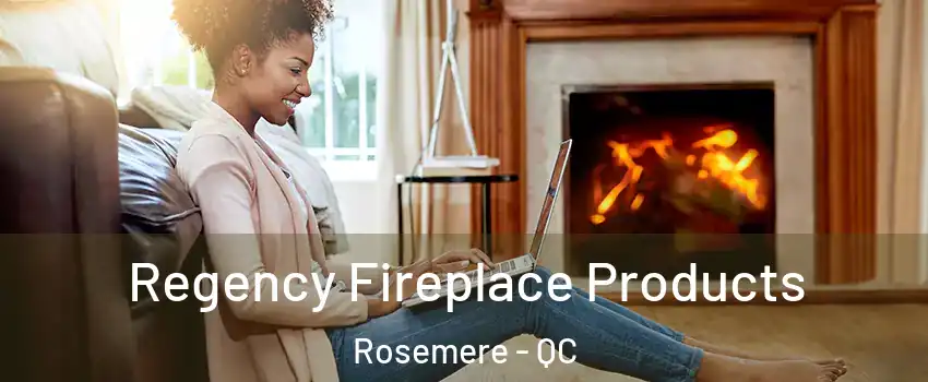 Regency Fireplace Products Rosemere - QC