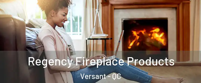  Regency Fireplace Products Versant - QC