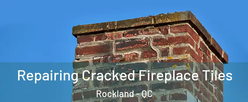  Repairing Cracked Fireplace Tiles Rockland - QC